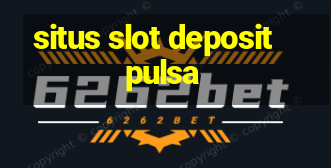 situs slot deposit pulsa