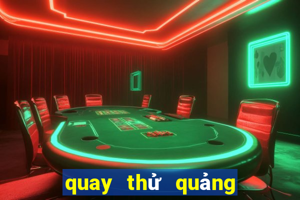 quay thử quảng trị hôm nay