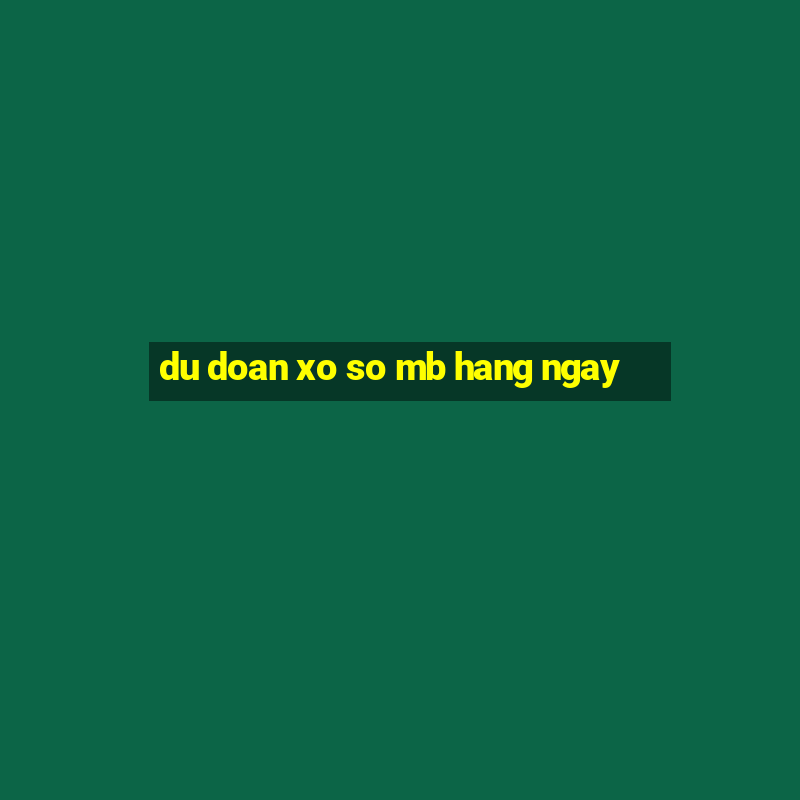 du doan xo so mb hang ngay