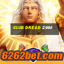 club dread 2004