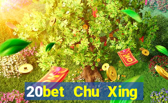 20bet Chu Xing Mới nhất