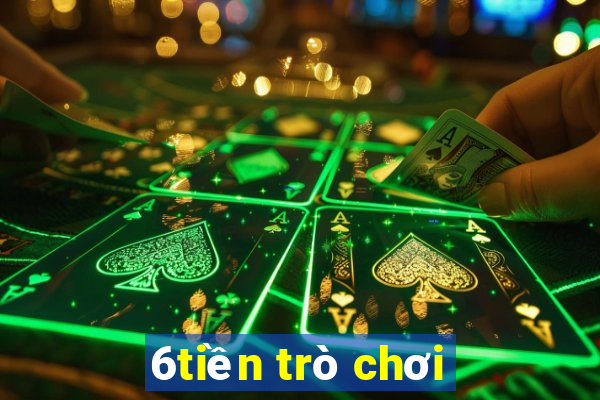 6tiền trò chơi