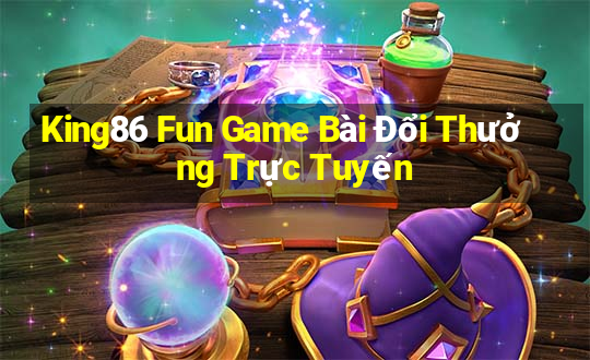 King86 Fun Game Bài Đổi Thưởng Trực Tuyến