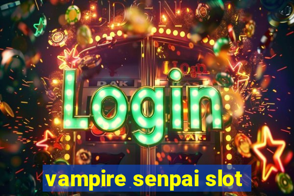 vampire senpai slot