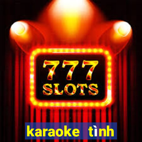 karaoke tình tuổi ô mai