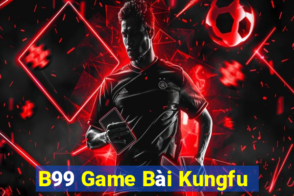 B99 Game Bài Kungfu