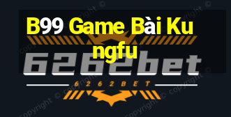 B99 Game Bài Kungfu