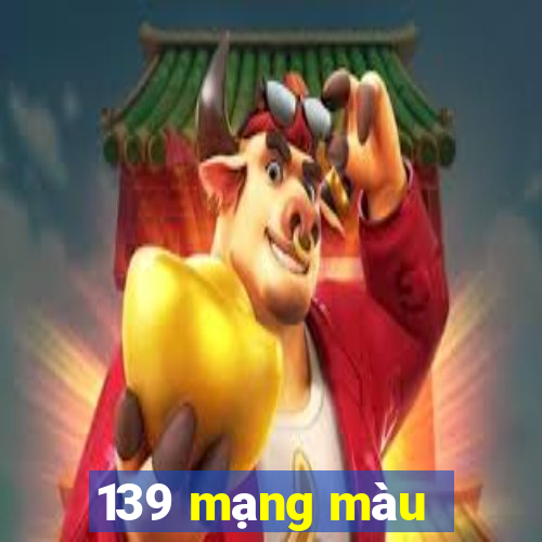 139 mạng màu