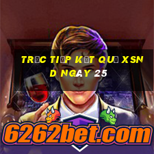 Trực tiếp kết quả XSND ngày 25