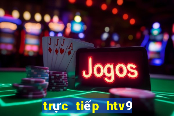 trực tiếp htv9 ngay bây giờ