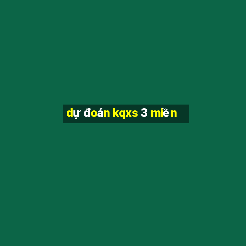 dự đoán kqxs 3 miền