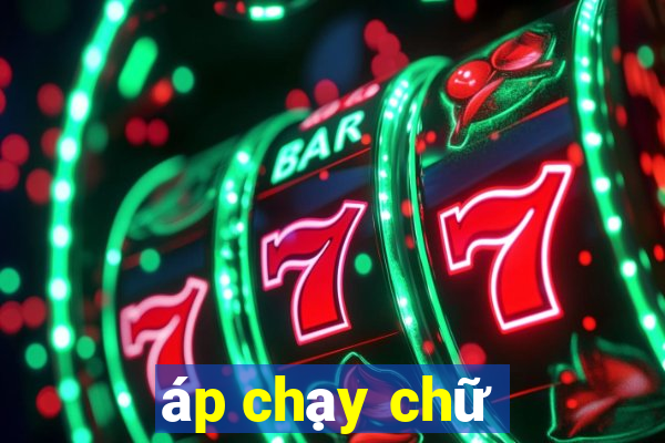 áp chạy chữ