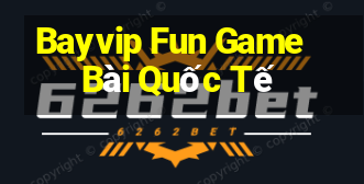 Bayvip Fun Game Bài Quốc Tế