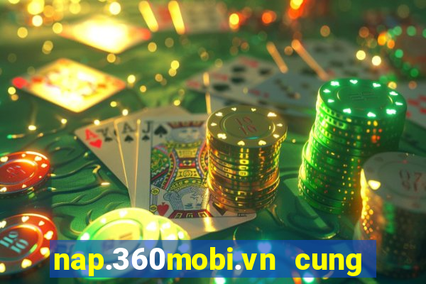 nap.360mobi.vn cung đình kế