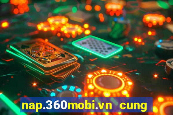 nap.360mobi.vn cung đình kế