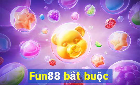 Fun88 bắt buộc