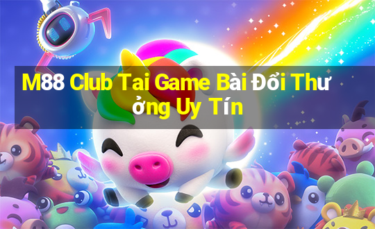 M88 Club Tai Game Bài Đổi Thưởng Uy Tín