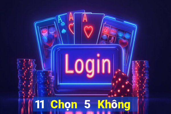 11 Chọn 5 Không có dấu lắc