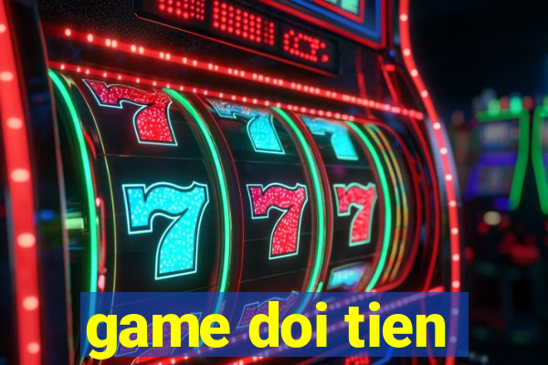 game doi tien