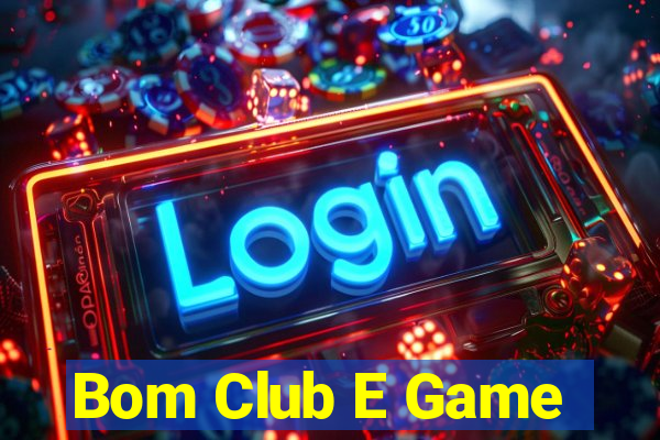 Bom Club E Game