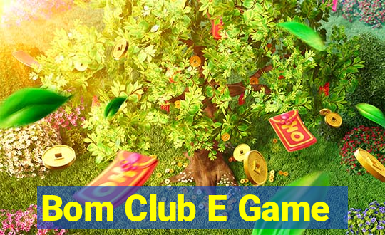 Bom Club E Game