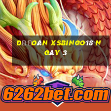 Dự đoán XSBINGO18 ngày 3