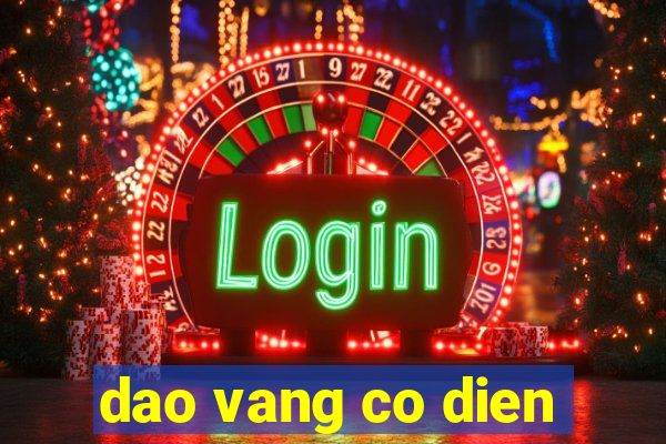 dao vang co dien