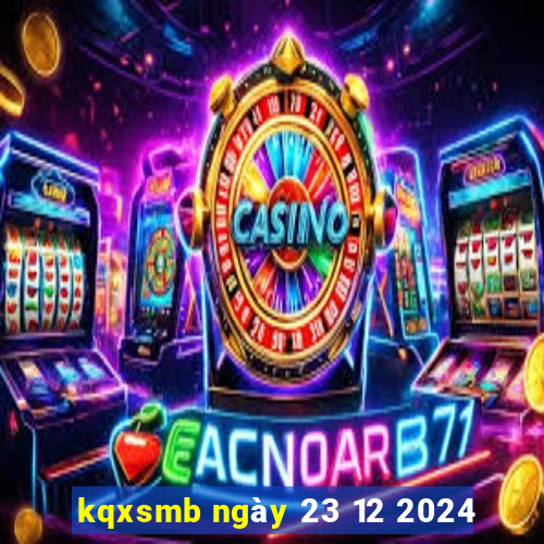 kqxsmb ngày 23 12 2024