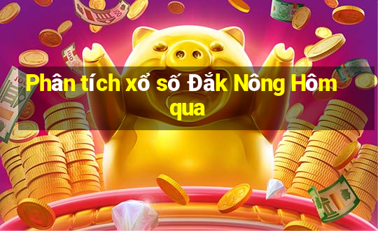 Phân tích xổ số Đắk Nông Hôm qua