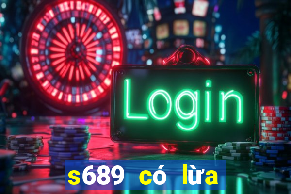 s689 có lừa đảo không