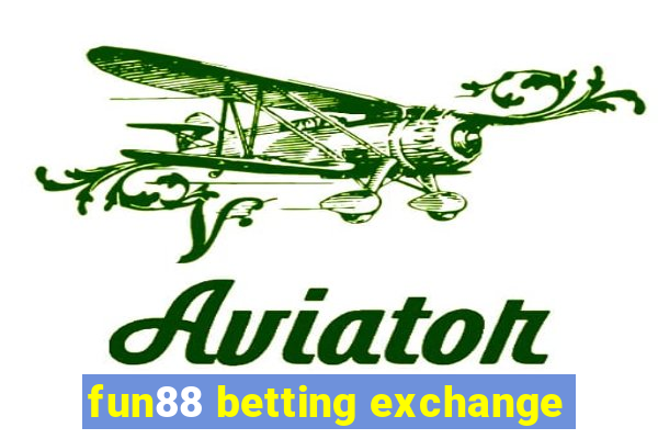 fun88 betting exchange