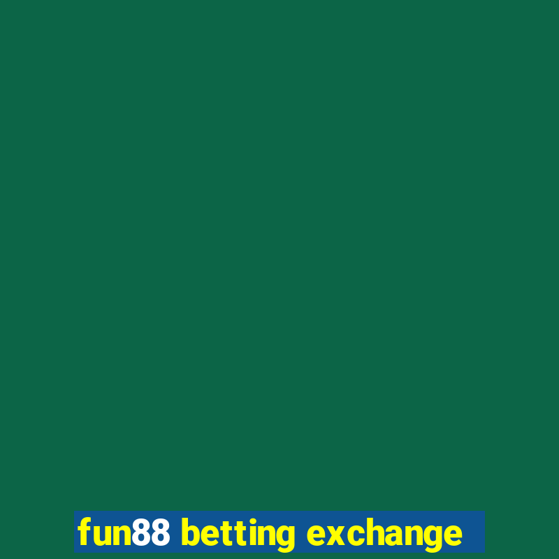 fun88 betting exchange