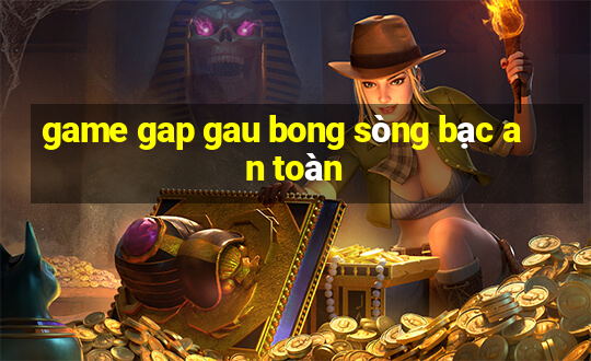 game gap gau bong sòng bạc an toàn