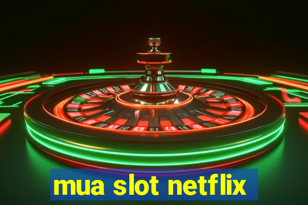 mua slot netflix