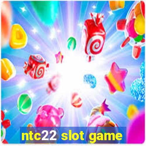 ntc22 slot game