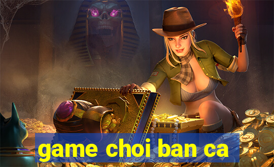 game choi ban ca