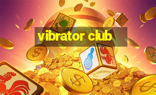 vibrator club