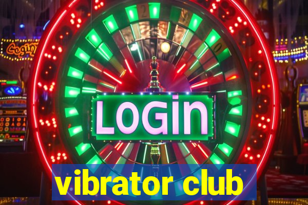 vibrator club