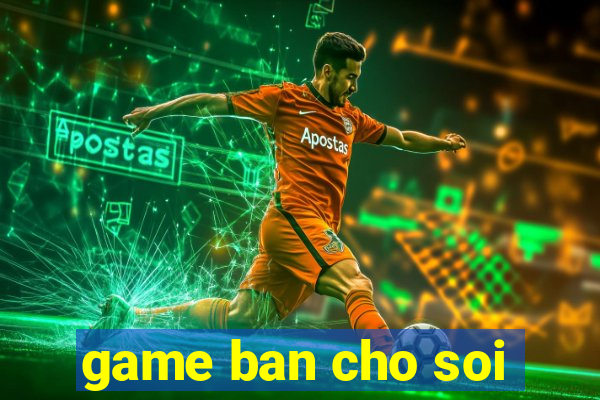 game ban cho soi