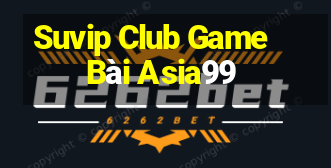 Suvip Club Game Bài Asia99