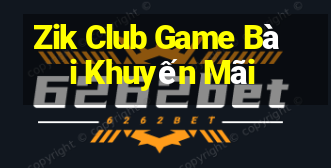 Zik Club Game Bài Khuyến Mãi