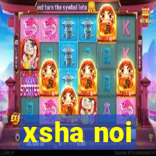 xsha noi