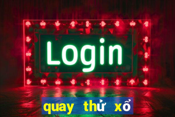 quay thử xổ số miền bắc thứ tư