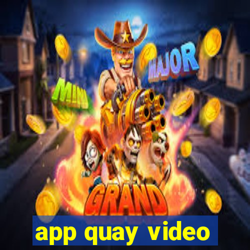 app quay video