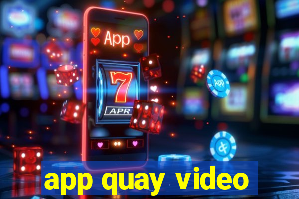 app quay video