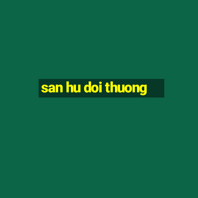 san hu doi thuong