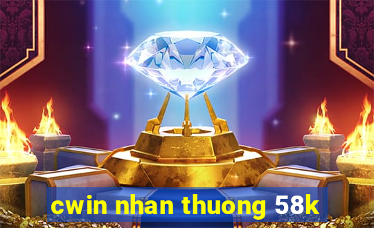 cwin nhan thuong 58k