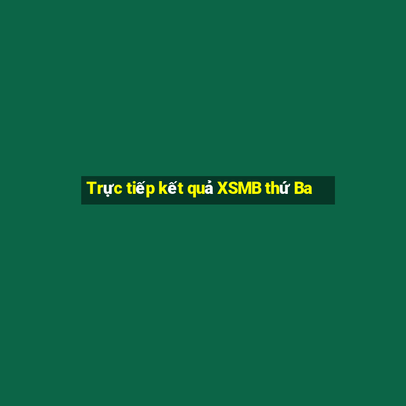 Trực tiếp kết quả XSMB thứ Ba