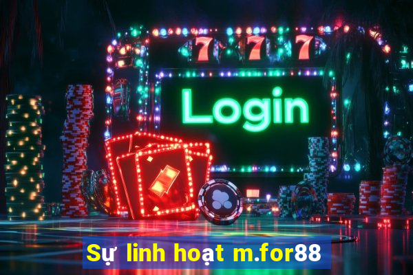 Sự linh hoạt m.for88