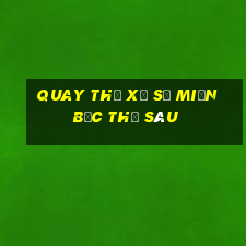 quay thử xổ số miền bắc thứ sáu